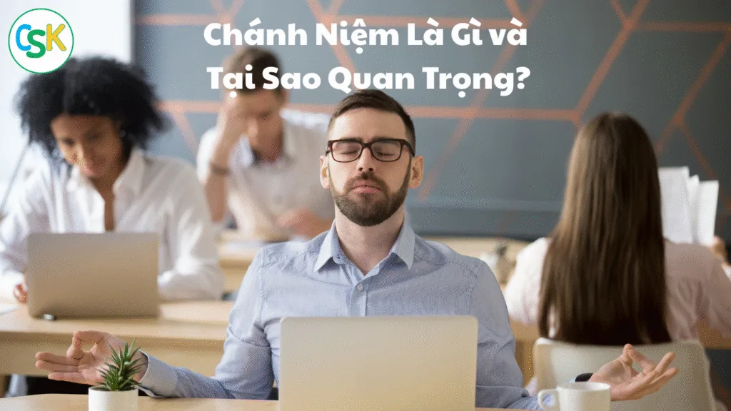 Chánh niệm là gì và tại sao quan trọng